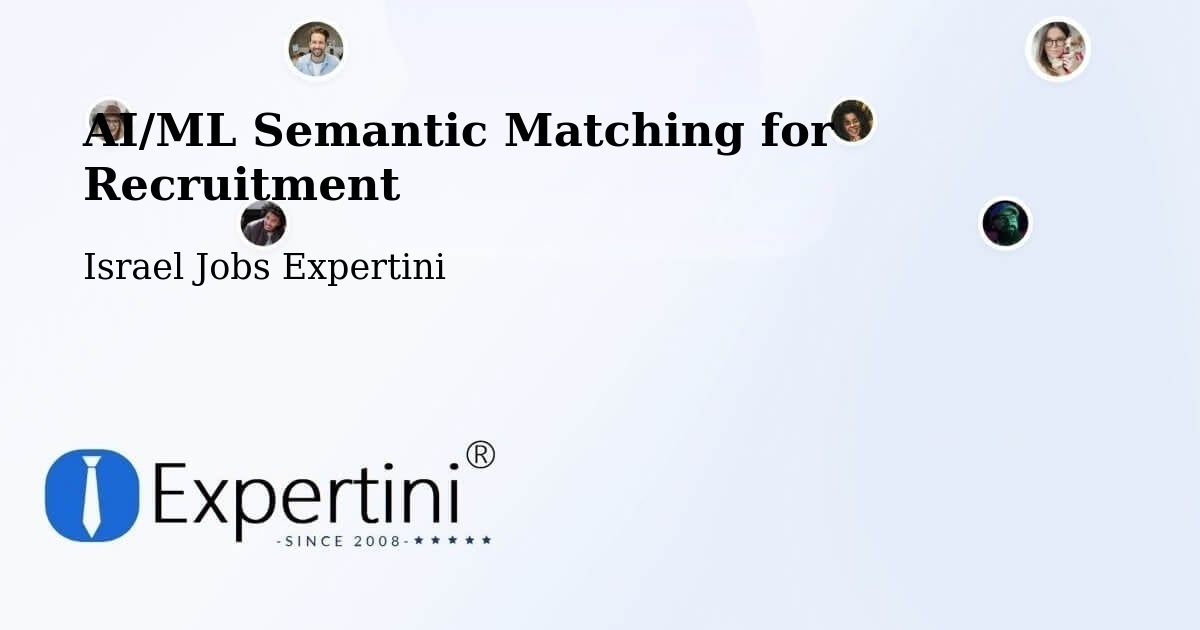 AI/ML Semantic Matching for Recruitment - Israel Jobs Expertini
